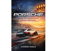 Porsche: Racing DNA and the Art of Staying Independent (Complete Histories of the World's Car Makers)