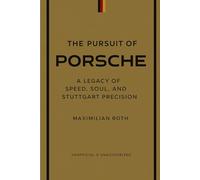 PORSCHE: The Pursuit of Perfection: A Legacy of Speed, Soul, and Stuttgart Precision: 2 (Legends of Speed™)