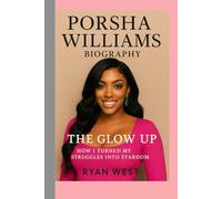Porsha Williams - Biography: The Glow Up: How I Turned My Struggles into Stardom