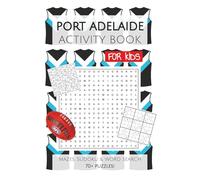 Port Adelaide Football Club Activity Book FOR KIDS: Puzzles, Activities, Mazes, Sudoku and Word Searches with Easy to Read Print about the Port ... Gifts for Birthday, Vacations and Holidays