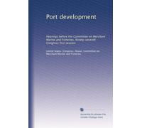 Port development: Hearings before the Committee on Merchant Marine and Fisheries, Ninety-seventh Congress first session: Volume 1