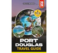 PORT DOUGLAS TRAVEL GUIDE 2026: Explore Beaches, Coral Reefs, Ancient Rainforests, Local Cuisine, Wildlife Experiences, and Flexible Travel Itineraries