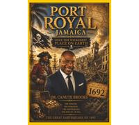 Port Royal Jamaica: Once the Wickedest Place on Earth: Pirates, Wealth, and the Great Earthquake of 1692
