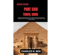 PORT SAID TRAVEL GUIDE: Gateway to the Suez Canal from Historic Lighthouse and Colonial Architecture to Bustling Waterfront Promenades, Vibrant ... a Blend of Mediterranean & Maritime Heritage.