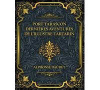 Port-Tarascon - Dernières aventures de l'illustre Tartarin: Alphonse Daudet