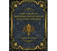 Port-Tarascon - Dernières aventures de l'illustre Tartarin: Alphonse Daudet