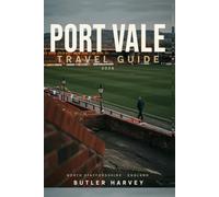 PORT VALE TRAVEL GUIDE 2026: The Complete Stoke-on-Trent Tourism Guide with Match Day Tips, Local Pottery History, Maps, and Cultural Itineraries (Baecation to the World)