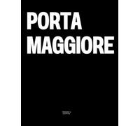 Porta Maggiore: The Coffee Table Book
