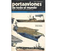 Portaaviones De Todo El Mundo: Desde Los Origenes Hasta Nuestros Dias/Aircraft Carriers of the World : From Their Origins to the Present