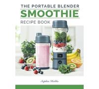 Portable Blender Smoothie Recipe Book: Healthy Smoothies, Juices and High Protein Shakes... Blend & Go (Quick & Easy Recipe Books UK)