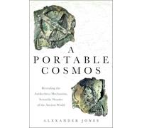 Portable Cosmos: Revealing the Antikythera Mechanism, Scientific Wonder of the Ancient World