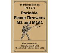 Portable Flame Throwers M1 and M1A1: Technical Manual. TM 3-375. 1943-1945.