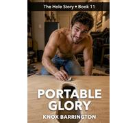 Portable Glory: A Steamy Gay Memoir About Anonymous Encounters, Self-Acceptance, and Finding the Courage to Be Yourself (The Hole Story... MM First Time Confessions in all their Glory)