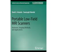 Portable Low-Field MRI Scanners: Hardware, Imaging Methods, and Applications (Synthesis Lectures on Biomedical Engineering)