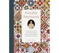 Portable Patchwork: The Women Pioneers of the Original Quick & Easy Quilting Method, with Projects for Today