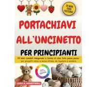 Portachiavi all'Uncinetto per Principianti: 20 Mini Ciondoli Amigurumi a forma di cibo, foto passo passo per progetti veloci e senza stress, da regalare e vendere