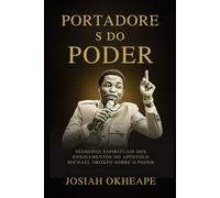 Portadore s do Poder: Segredos espirituais dos ensinamentos do apóstolo Michael Orokpo sobre o poder
