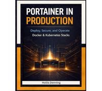Portainer in Production: Deploy, Secure, and Operate Docker & Kubernetes Stacks with RBAC, Edge Agent, Registries, and Real-World Self-Hosting Workflows