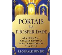 Portais da Prosperidade: Ative as Chaves Divinas para Transformar Sua Vida