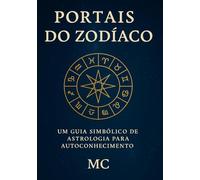 Portais do Zodíaco: Um Guia Simbólico de Astrologia para Autoconhecimento