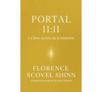 Portal 11:11: Descubre las 11 llaves de la intuición de Florence Scovel Shinn, que activarán la Ley de Atracción y abrirán las puertas de la abundancia en tu vida