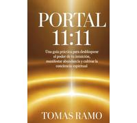 PORTAL 11:11: Una guía práctica para desbloquear el poder de tu intuición, manifestar abundancia y cultivar la conciencia espiritual