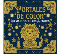 Portales de color: un viaje mistico con Alebrijes: Libro de colorear de alebrijes para niños y adultos