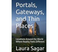 Portals, Gateways, and Thin Places: Locations Around the World Where Reality Feels Different (Beyond Reality III)