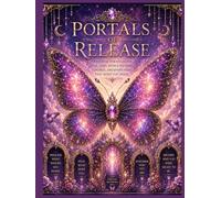 PORTALS OF RELEASE: A Healing Journal for Releasing Fear, Grief, People Pleasing, Control & Everything That Keeps You Small