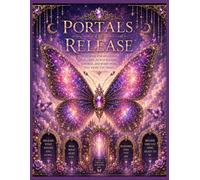 PORTALS OF RELEASE: A Healing Journal for Releasing Fear, Grief, People Pleasing, Control & Everything That Keeps You Small