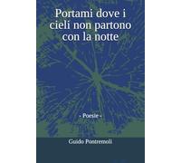 Portami dove i cieli non partono con la notte: poesie