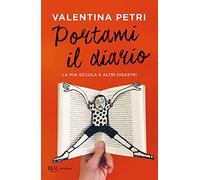 Portami il diario. La mia scuola e altri disastri (BUR Narrativa)