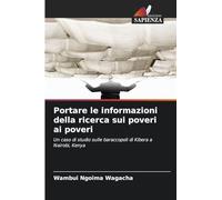 Portare le informazioni della ricerca sui poveri ai poveri: Un caso di studio sulle baraccopoli di Kibera a Nairobi, Kenya