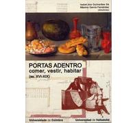 PORTAS ADENTRO: COMER, VESTIR, HABITAR NA PENÍNSULA IBÉRICA (ss. XVI-XIX) | Isabel Dos Guimaraes Sa, Máximo García Fernández