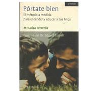 PÓRTATE BIEN. EL MÉTODO A MEDIDA PARA EDUCAR Y ENTENDER A TUS HIJOS