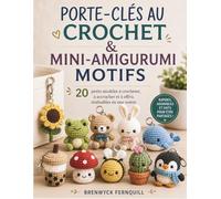 PORTE-CLÉS AU CROCHET & MINI-AMIGURUMI MOTIFS: 20 petits modèles à crocheter, à accrocher et à of rir, réalisables en une soirée