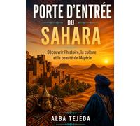 Porte d'entrée du Sahara: Découvrir l'histoire, la culture et la beauté de l'Algérie