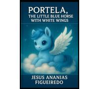 Portela, The Little Blue Horse with White Wings: Portela, The Little Blue Horse with White Wings