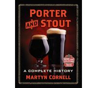 Porter and Stout: A Complete History (Beer and Culture)