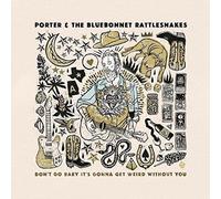 Porter & The Bluebonnet Rattlesnakes - Don't Go Baby It's Gonna Get Weird Without You [VINYL] [Vinilo]
