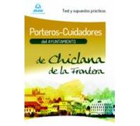 Porteros-Cuidadores Del Ayuntamiento De Chiclana De La Frontera. Test Y Supuestos Prácticos