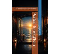 Portes Terre d'Eau: Et si vous osiez la transformation ? (Cheminement et Ancrage)