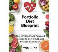 Portfolio Diet Blueprint: The 4-Pillar, Plant-Powered Method to Lower LDL and Protect Your Heart