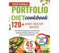 Portfolio Diet Cookbook: 120+ Heart-Healthy Recipes for Lowering LDL Cholesterol - Perfect for Beginners and Seniors Seeking Simple, Delicious, and Nutrient-Rich Meals