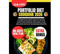 Portfolio Diet cookbook 2026: A Complete Heart-Healthy Eating Guide Featuring 80 Days Meal Plan and 1000 Days of Nourishing Recipes (Lillia J Pitts Diet and Nutrition Cookbook Series)