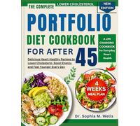 Portfolio Diet Cookbook for After 45: Delicious Heart-Healthy Recipes to Lower Cholesterol, Boost Energy, and Feel Younger Every Day (THE PORTFOLIO DIET COMPLETE CHOLESTEROL-LOWERING SERIES)