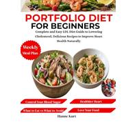Portfolio Diet Cookbook for Beginners: Complete and Easy LDL Diet Guide to Lowering Cholesterol. Delicious Recipes to Improve Heart Health Naturally
