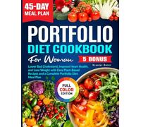 Portfolio Diet Cookbook for Woman: Lower Bad Cholesterol, Improve Heart Health, and Lose Weight with Easy Plant-Based Recipes and a Complete Portfolio Diet Meal Plan