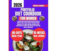 Portfolio Diet Cookbook For Women: Complete Guide to Heart-Friendly Nutrition Designed Specifically for Female Wellness Featuring 80 Days Structured ... Q Burgher Nutrition Guide and Diet Series)