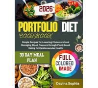 PORTFOLIO DIET COOKBOOK (FULL COLORED): Simple Recipes for Lowering Cholesterol and Managing Blood Pressure through Plant-Based Eating for Cardiovascular Health